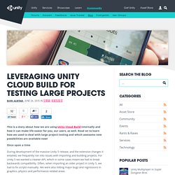 Leveraging Unity Cloud Build for testing large projects – Unity Blog