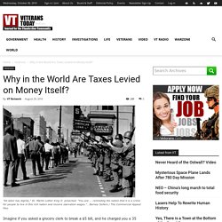 Why in the World Are Taxes Levied on Money Itself? – Archives