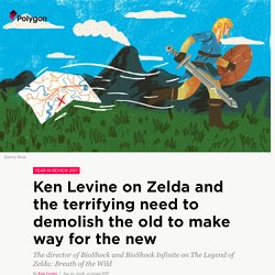 Ken Levine on Zelda and the terrifying need to demolish the old to make way for the new