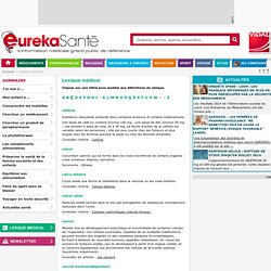 Lexique médical - C - EurekaSante.fr avec VIDAL