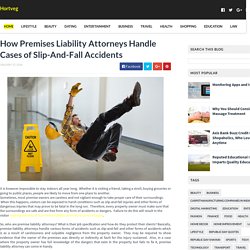 How Premises Liability Attorneys Handle Cases of Slip-And-Fall Accidents - Hortveg