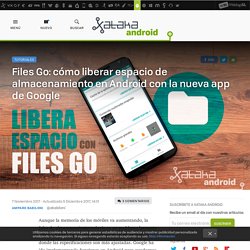 Files Go: cómo liberar espacio de almacenamiento en Android con la nueva app de Google