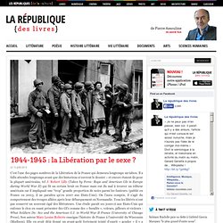 1944-1945 : la Libération par le sexe ? - La République Des Livres par Pierre Assouline