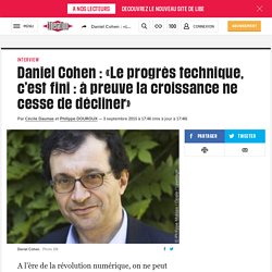 Daniel Cohen : «Le progrès technique, c’est fini : à preuve la croissance ne cesse de décliner»