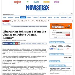 Libertarian Johnson: I Want the Chance to Debate Obama, Romney