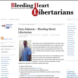 Gary Johnson - Bleeding Heart Libertarian