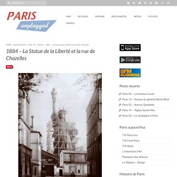 1884 - La Statue de la Liberté et la rue de Chazelles - Paris Unplugged
