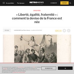 « Liberté, égalité, fraternité » : comment la devise de la France est née