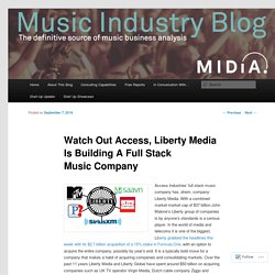 Watch Out Access, Liberty Media Is Building A Full Stack Music Company