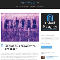 LibGuides: Pedagogy to Oppress? - Hybrid Pedagogy