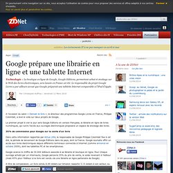 Google prépare une librairie en ligne et une tablette internet (ZDNet News du 15/3/10)