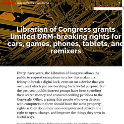 Librarian of Congress grants limited DRM-breaking rights for cars, games, phones, tablets, and remixers