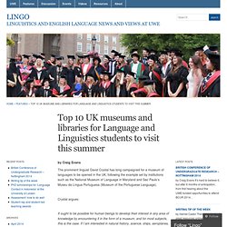 Top 10 UK museums and libraries for Language and Linguistics students to visit this summer « Lingo