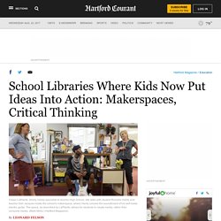 School Libraries Where Kids Now Put Ideas Into Action: Makerspaces, Critical Thinking