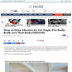 These 10 Home Libraries Are For People Who Really, Really Love Their Books (PHOTOS)