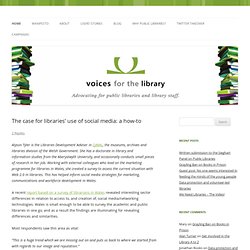 Voices for the Library» Blog Archive » The case for libraries’ use of social media: a how-to
