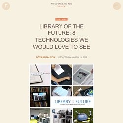 Library of the future: 8 technologies we would love to see