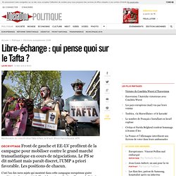 Libre-échange : qui pense quoi sur le Tafta ?