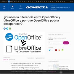 ¿Cual es la diferencia entre OpenOffice y LibreOffice y por qué OpenOffice podría desaparecer?
