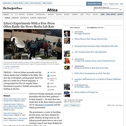 Libya Free Press Experiments Often Jar News Media Lab Rats