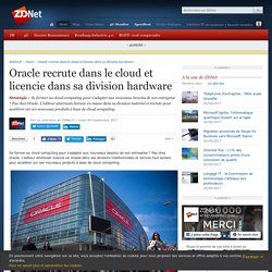 Oracle recrute dans le cloud et licencie dans sa division hardware - ZDNet
