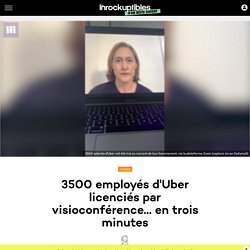 3500 employés d'Uber licenciés par visioconférence... en trois minutes