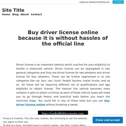 Buy driver license online because it is without hassles of the official line – Site Title