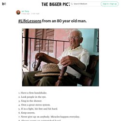 #LifeLessons from an 80 year old man — The Bigger Picture