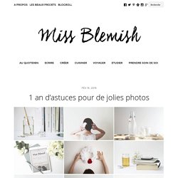 1 an d'astuces pour de jolies photos - Miss Blemish - Blog Lifestyle Inspirant & Souriant