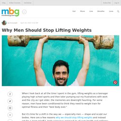 Why Men Should Stop Lifting Weights - mindbodygreen.com