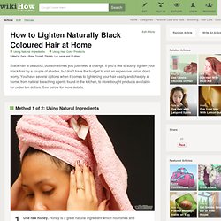 How to Lighten Naturally Black Coloured Hair at Home: 7 steps
