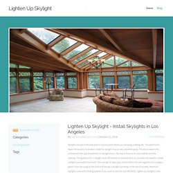 Lighten Up Skylight - Lighten Up Skylight - Install Skylights in Los Angeles