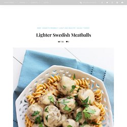 Lighter Swedish Meatballs – The Comfort of Cooking