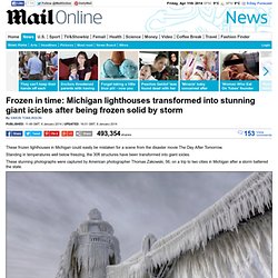 Michigan lighthouses transformed into giant icicle after freezing storm