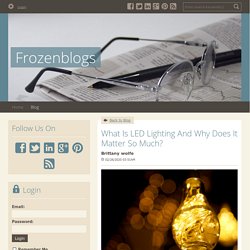 What Is LED Lighting And Why Does It Matter So Much? - Frozenblogs : powered by Doodlekit