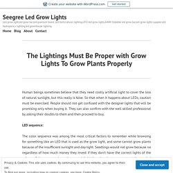 The Lightings Must Be Proper with Grow Lights To Grow Plants Properly – Seegree Led Grow Lights