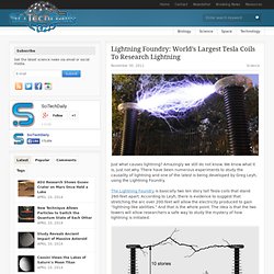 Lightning Foundry: World’s Largest Tesla Coils To Research Lightning