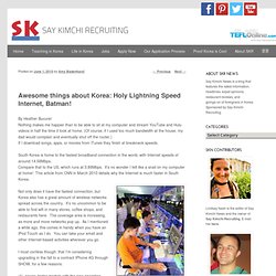 Awesome things about Korea: Holy Lightning Speed Internet, Batman!