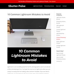 10 Common Lightroom Mistakes to Avoid - Shutter Pulse