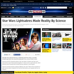 Star Wars Lightsabres Made Reality By Science