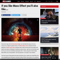 If you like Mass Effect you’ll also like…
