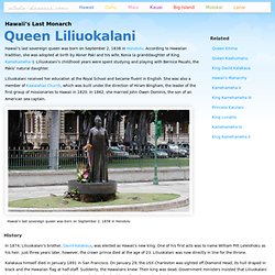 Queen Liliuokalani (1838 - 1917) Hawaii's Last Monarch