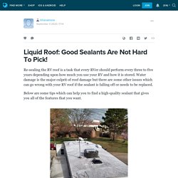 Liquid Roof: Good Sealants Are Not Hard To Pick!: lillianalmore — LiveJournal