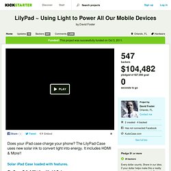 LilyPad ~ Using Light to Power All Our Mobile Devices by David Foster