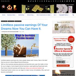 Limitless passive earnings Of Your Dreams Now You Can Have It.
