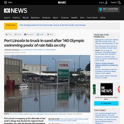 Port Lincoln to truck in sand after '140 Olympic swimming pools' of rain falls on city