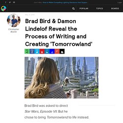 Brad Bird & Damon Lindelof Reveal the Process of Writing and Creating 'Tomorrowland'
