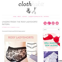 Lingerie Friday: The ‘Rosy Ladyshorts’ Pattern