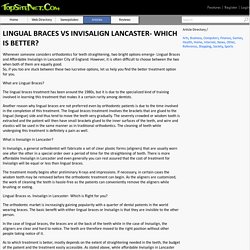 LINGUAL BRACES VS INVISALIGN LANCASTER- WHICH IS BETTER?