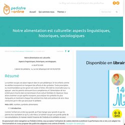 Notre alimentation est culturelle: aspects linguistiques, historiques, sociologiques ~ Pediatre Online